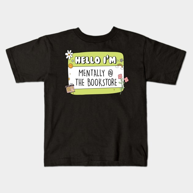 Hello Im Mentally At The Bookstore Sticker bookish Sticker book lover gift bookish Merch Kindle Sticker Smut Reader reading lover Kindle Lover Kids T-Shirt by SouQ-Art